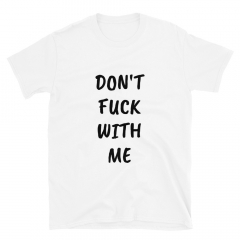 Don’t Fuck With Me, I Will Cry T-Shirt